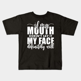 If My Mouth Doesn'T Say It My Face Definitely Will Kids T-Shirt